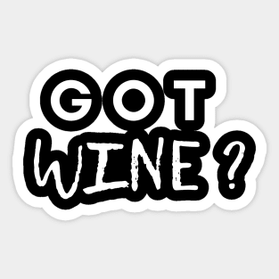 Got Wine? - Funny Sticker